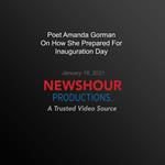 Poet Amanda Gorman On How She Prepared For Inauguration Day