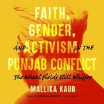 Faith, Gender, and Activism in the Punjab Conflict