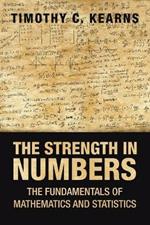 The Strength in Numbers: The Fundamentals of Mathematics and Statistics