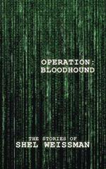 Operation: Bloodhound: The Stories of Shel Weissman