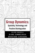 Group Dynamics: Spatiality, Technology and Positive Disintegration