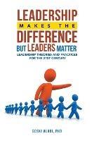 Leadership Makes the Difference but Leaders Matter: Leadership Theories and Practices for the 21St Century