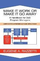 Make It Work or Make It Go Away: A Handbook for Dod Program Managers