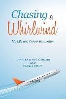 Chasing a Whirlwind: My Life and Career in Aviation