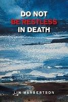 Do Not Be Restless in Death