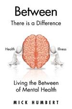 Between: There Is a Difference Living the Between of Mental Health