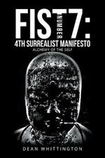 Fist Number 7: 4Th Surrealist Manifesto: Alchemy of the Self