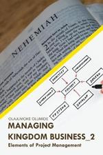 Managing Kingdom Business_2: Elements of Project Management