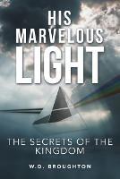 His Marvelous Light: The Secrets of the Kingdom