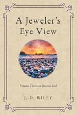 A Jeweler's Eye View: Volume Three: a Dream's End