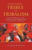 Understanding Tribes and Tribalism: The Overlooked Cultural Uniqueness, Measurement, and Corruption of Tribalism