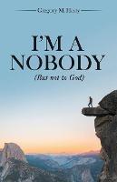 I'm a Nobody: (But Not to God)