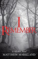 I Remember: A Mystery Novel