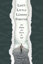 Life's Little Lessons Forever: The Rhythm and Reason for Life