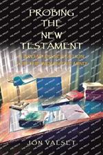 Probing the New Testament: A Broad Dissertation for the Inquisitive Mind