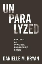 Unparalyzed: Beating an Invisible Pre-Midlife Crisis