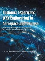 Customer Experience (CX) Engineering in Aerospace and Defense: Delivering Winning Value Propositions in a 'New-Game' Landscape