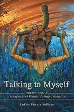 Talking to Myself: Poems from a Transgender Woman During Transition