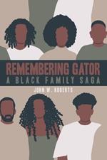 Remembering Gator: A Black Family Saga