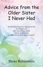 Advice from the Older Sister I Never Had: A collection of poems and a journal to remind you that you are not alone and to inspire you to take care of your mental health