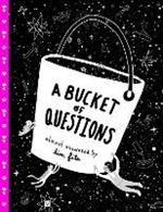 A Bucket of Questions