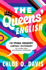 The Queens' English: The Young Readers' LGBTQIA+ Dictionary of Lingo and Colloquial Phrases