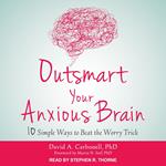 Outsmart Your Anxious Brain