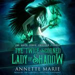 The Twice-Scorned Lady of Shadow