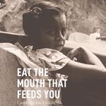 Eat the Mouth That Feeds You