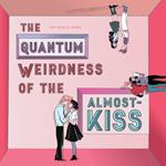 The Quantum Weirdness of the Almost-Kiss