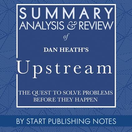 Summary, Analysis, and Review of Dan Heath's Upstream