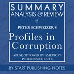 Summary, Analysis, and Review of Peter Schweizer's Profiles in Corruption