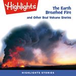 The Earth Breathed Fire and Other Real Volcano Stories