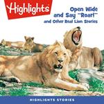 Open Wide and Say Roar and Other Real Lion Stories