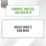 Summary, Analysis, and Review of Ashlee Vance's Elon Musk