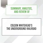 Summary, Analysis, and Review of Colson Whitehead's The Underground Railroad