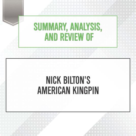 Summary, Analysis, and Review of Nick Bilton's American Kingpin