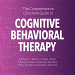 The Comprehensive Clinician's Guide to Cognitive Behavioral Therapy