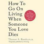 How to Go on Living When Someone You Love Dies