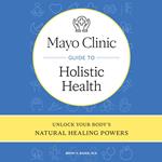 Mayo Clinic Guide to Holistic Health