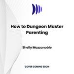 How to Dungeon Master Parenting