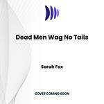 Dead Men Wag No Tails