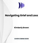 Navigating Grief and Loss