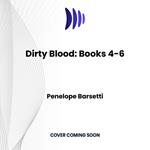 Dirty Blood: Books 4-6