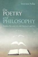 On Poetry and Philosophy: Thinking Metaphorically with Wordsworth and Kant