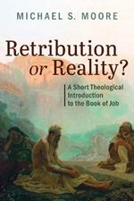 Retribution or Reality?: A Short Theological Introduction to the Book of Job