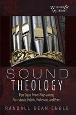 Sound Theology: Pipe Organ Power Plays Among Protestants, Pulpits, Professors, and Peers