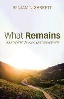 What Remains: Journeying Beyond Evangelicalism