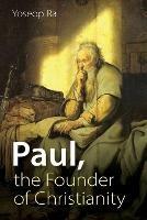 Paul, the Founder of Christianity