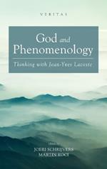 God and Phenomenology: Thinking with Jean-Yves Lacoste